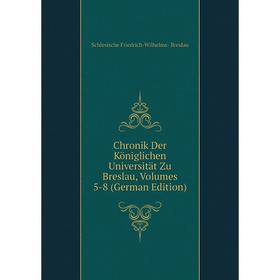 

Книга Chronik Der Königlichen Universität Zu Breslau, Volumes 5-8 (German Edition)