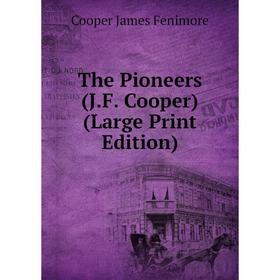 

Книга The Pioneers (J.F. Cooper) (Large Print Edition)