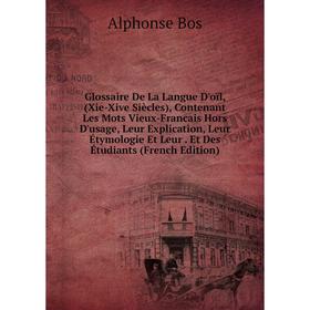 

Книга Glossaire De La Langue D'oïl, (Xie-Xive Siècles), Contenant Les Mots Vieux-Francais Hors D'usage, Leur Explication, Leur Étymologie Et Leur