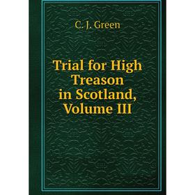 

Книга Trial for High Treason in Scotland, Volume III