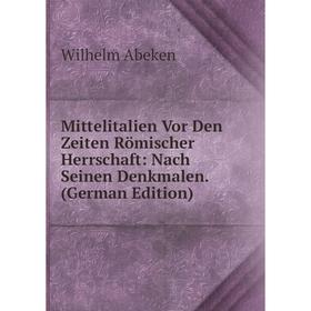 

Книга Mittelitalien Vor Den Zeiten Römischer Herrschaft: Nach Seinen Denkmalen