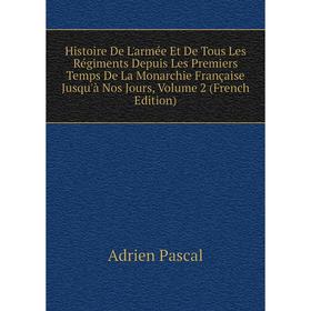 

Книга Histoire De L'armée Et De Tous Les Régiments Depuis Les Premiers Temps De La Monarchie Française Jusqu'à Nos Jours, Volume 2 (French Edition)