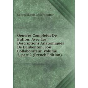 

Книга Oeuvres complètes de Buffon: Avec Les Descriptions Anatomiques De Daubenton, Son Collaborateur, Volume 2, part 2