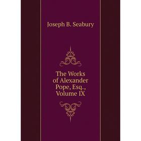 

Книга The Works of Alexander Pope, Esq., Volume IX