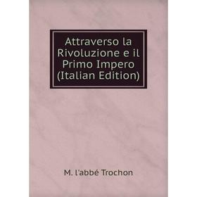 

Книга Attraverso la Rivoluzione e il Primo Impero (Italian Edition)