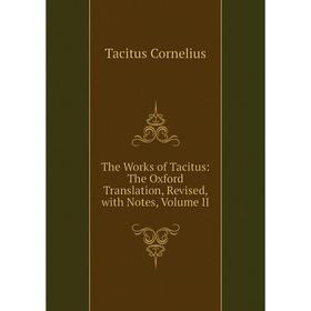 

Книга The Works of Tacitus: The Oxford Translation, Revised, with Notes, Volume II