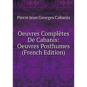 

Книга Oeuvres complètes De Cabanis: Oeuvres posthumes