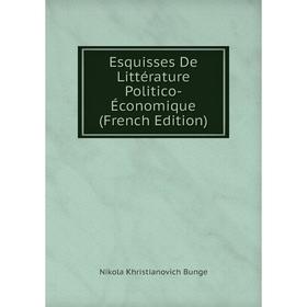 

Книга Esquisses De Littérature Politico-Économique (French Edition)