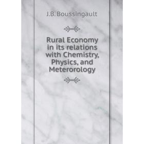 

Книга Rural Economy in its relations with Chemistry, Physics, and Meterorology