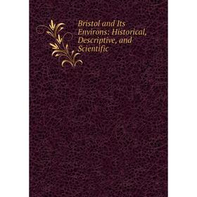 

Книга Bristol and Its Environs: Historical, Descriptive, and Scientific