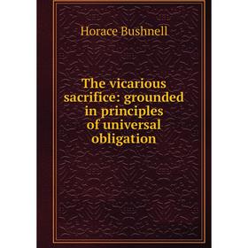 

Книга The vicarious sacrifice: grounded in principles of universal obligation