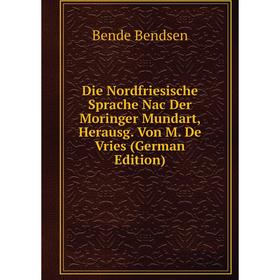 

Книга Die Nordfriesische Sprache Nac Der Moringer Mundart, Herausg. Von M. De Vries (German Edition)