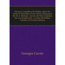 

Книга Oeuvres complètes de Buffon, mises en ordre Et Précédées D'une Notice Historique Par M A Richard Suivies De Deux Volumes Sur Les Progrès Des La