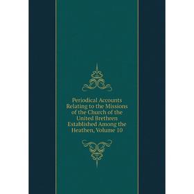 

Книга Periodical Accounts Relating to the Missions of the Church of the United Brethren Established Among the Heathen, Volume 10