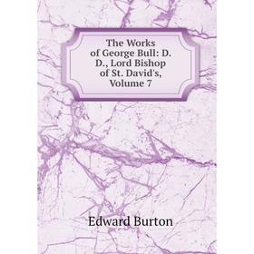 

Книга The Works of George Bull: D. D., Lord Bishop of St. David's, Volume 7