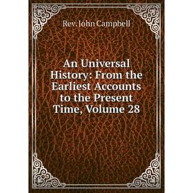 

Книга An Universal History: From the Earliest Accounts to the Present Time, Volume 28