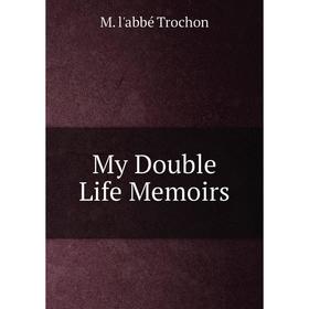 

Книга My Double Life Memoirs