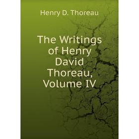 

Книга The Writings of Henry David Thoreau, Volume IV