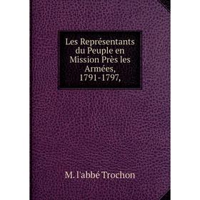 

Книга Les Représentants du Peuple en Mission Près les Armées, 1791-1797,