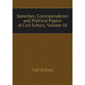 

Книга Speeches, Correspondence and Political Papers of Carl Schurz, Volume III