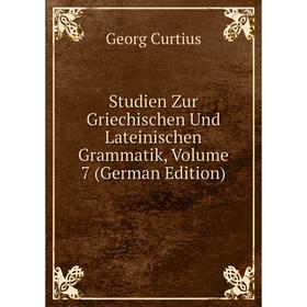 

Книга Studien Zur Griechischen Und Lateinischen Grammatik, Volume 7 (German Edition)