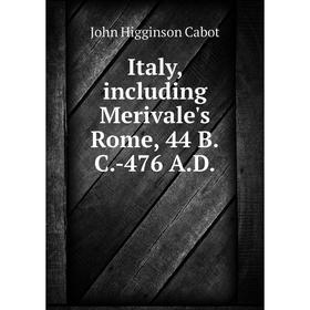 

Книга Italy, including Merivale's Rome, 44 B.C.-476 A.D.
