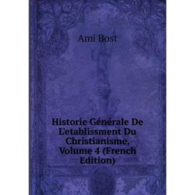

Книга Historie Générale De L'etablissment Du Christianisme, Volume 4 (French Edition)