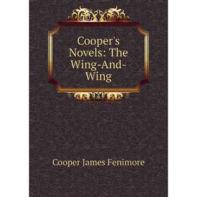 

Книга Cooper's Novels: The Wing-And-Wing