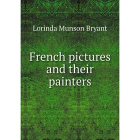 

Книга French pictures and their painters