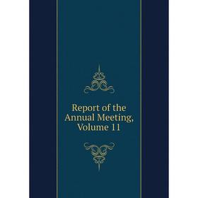 

Книга Report of the Annual Meeting, Volume 11