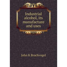 

Книга Industrial alcohol, its manufacture and uses