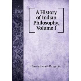 

Книга A History of Indian Philosophy, Volume I