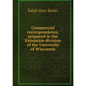 

Книга Commercial correspondence, prepared in the Extension division of the University of Wisconsin