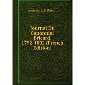 

Книга Journal Du Canonnier Bricard, 1792-1802