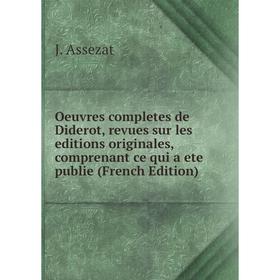 

Книга Oeuvres completes de Diderot, revues sur les editions originales, comprenant ce qui a ete publie