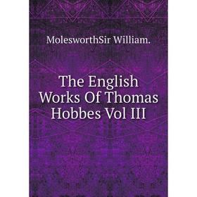 

Книга The English Works Of Thomas Hobbes Vol III