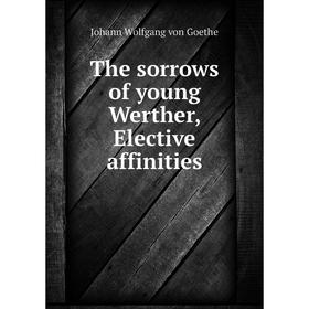 

Книга The sorrows of young Werther, Elective affinities