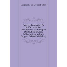 

Книга Oeuvres complètes de Buffon: Avec Les Descriptions Anatomiques De Daubenton, Son Collaborateur, Volume 36, part 7