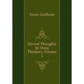 

Книга Devout Thoughts by Deep Thinkers, Volume I