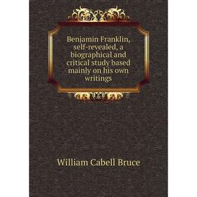 

Книга Benjamin Franklin, self-revealed, a biographical and critical study based mainly on his own writings
