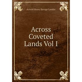 

Книга Across Coveted Lands Vol I