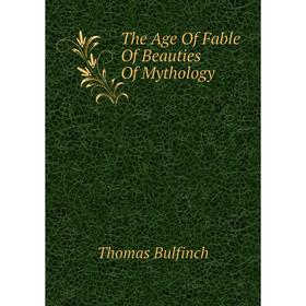 

Книга The Age Of Fable Of Beauties Of Mythology