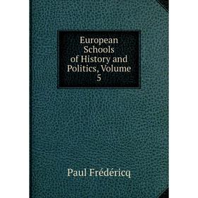 

Книга European Schools of History and Politics, Volume 5