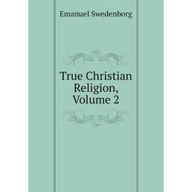 

Книга True Christian Religion, Volume 2
