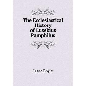 

Книга The Ecclesiastical History of Eusebius Pamphilus