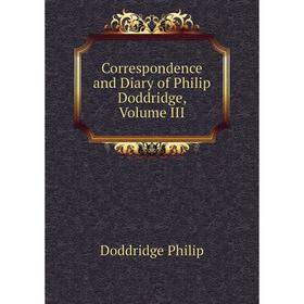 

Книга Correspondence and Diary of Philip Doddridge, Volume III