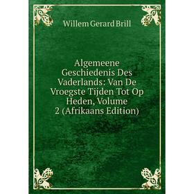 

Книга Algemeene Geschiedenis Des Vaderlands: Van De Vroegste Tijden Tot Op Heden, Volume 2 (Afrikaans Edition)