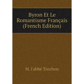 

Книга Byron Et Le Romantisme Français (French Edition)