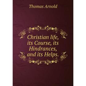 

Книга Christian life, its Course, its Hindrances, and its Helps.