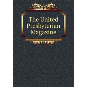 

Книга The United Presbyterian Magazine